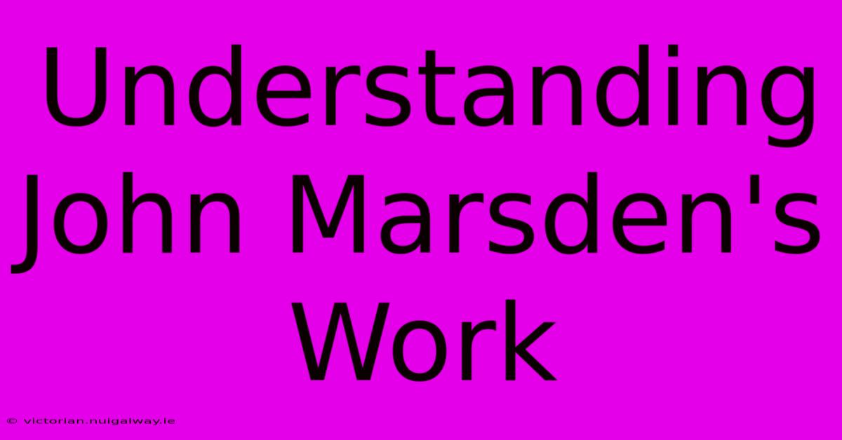 Understanding John Marsden's Work