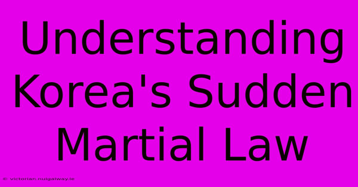 Understanding Korea's Sudden Martial Law