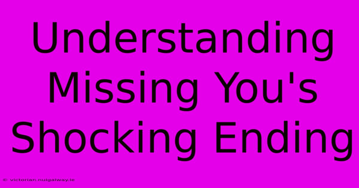 Understanding Missing You's Shocking Ending