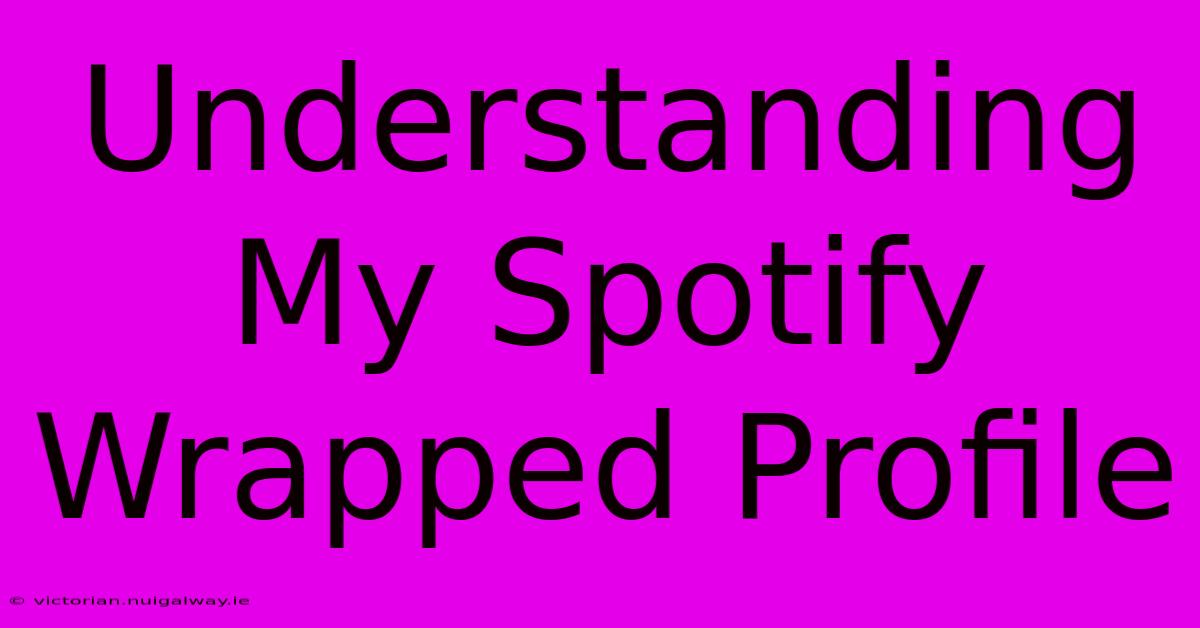 Understanding My Spotify Wrapped Profile