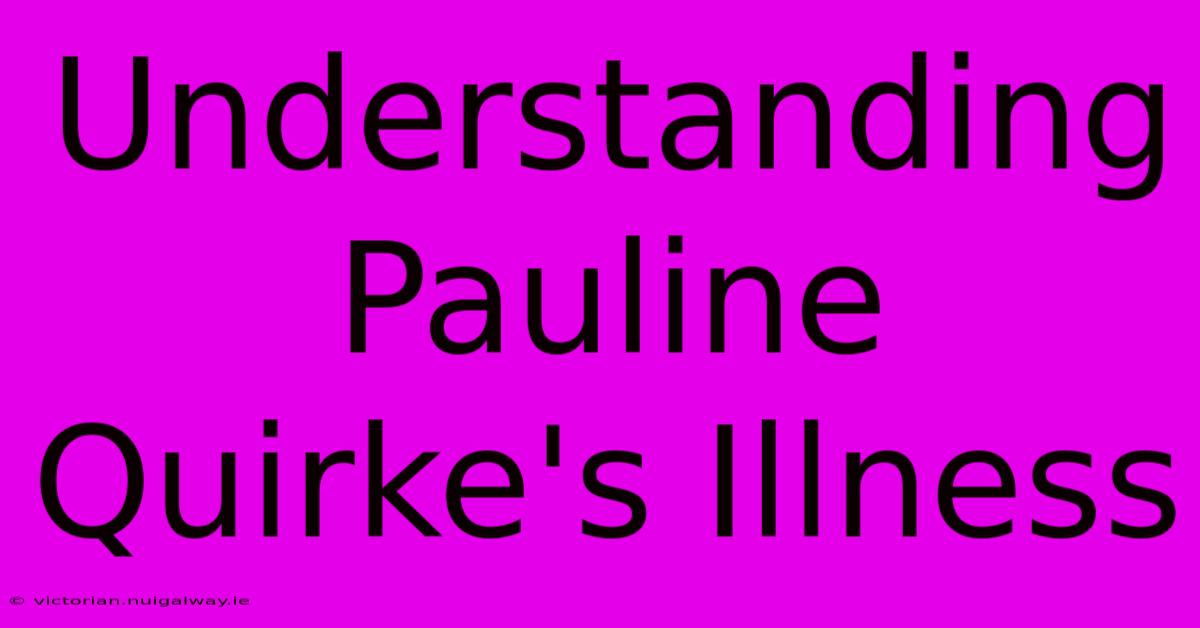 Understanding Pauline Quirke's Illness