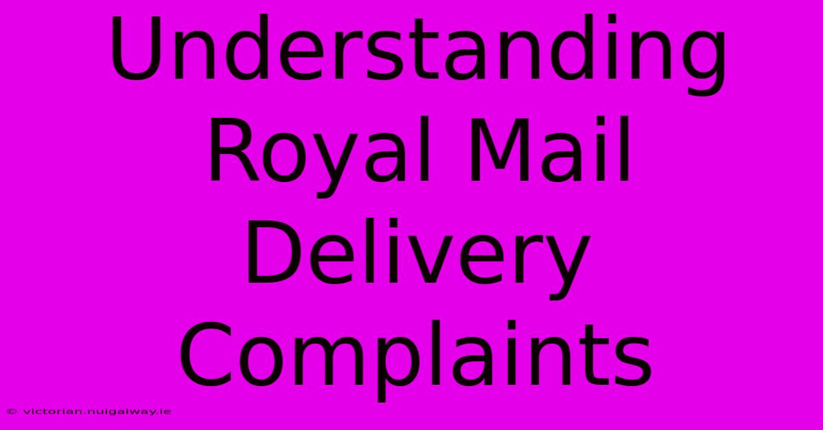 Understanding Royal Mail Delivery Complaints