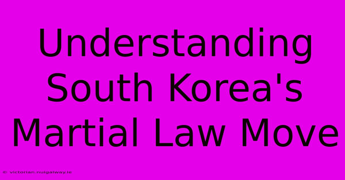 Understanding South Korea's Martial Law Move