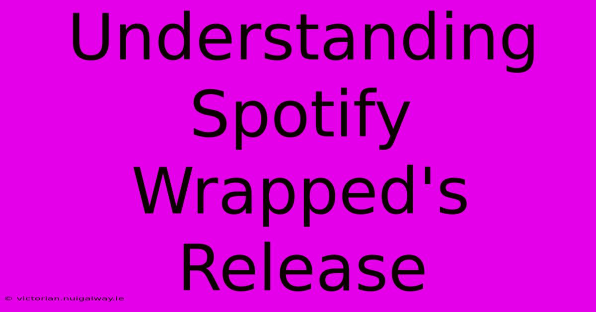 Understanding Spotify Wrapped's Release