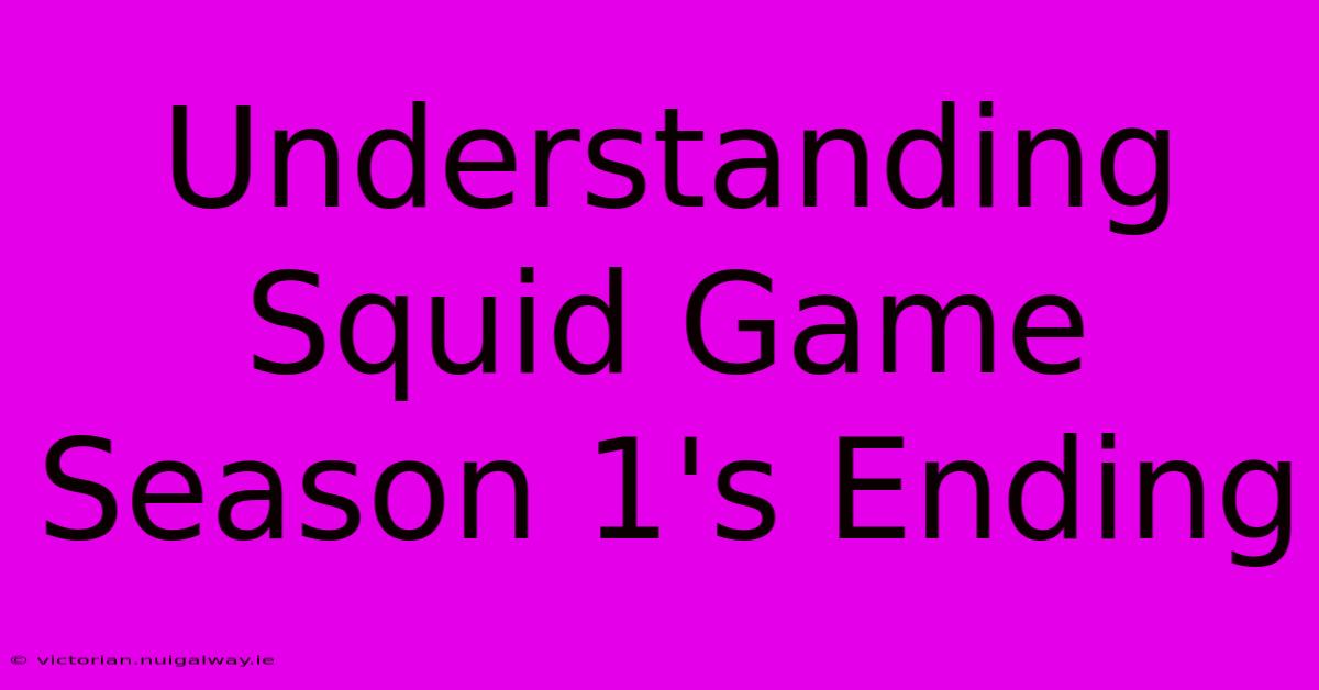 Understanding Squid Game Season 1's Ending