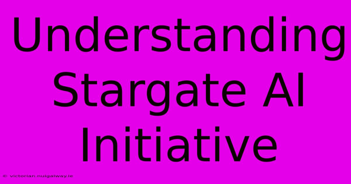 Understanding Stargate AI Initiative