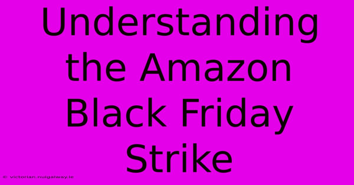 Understanding The Amazon Black Friday Strike