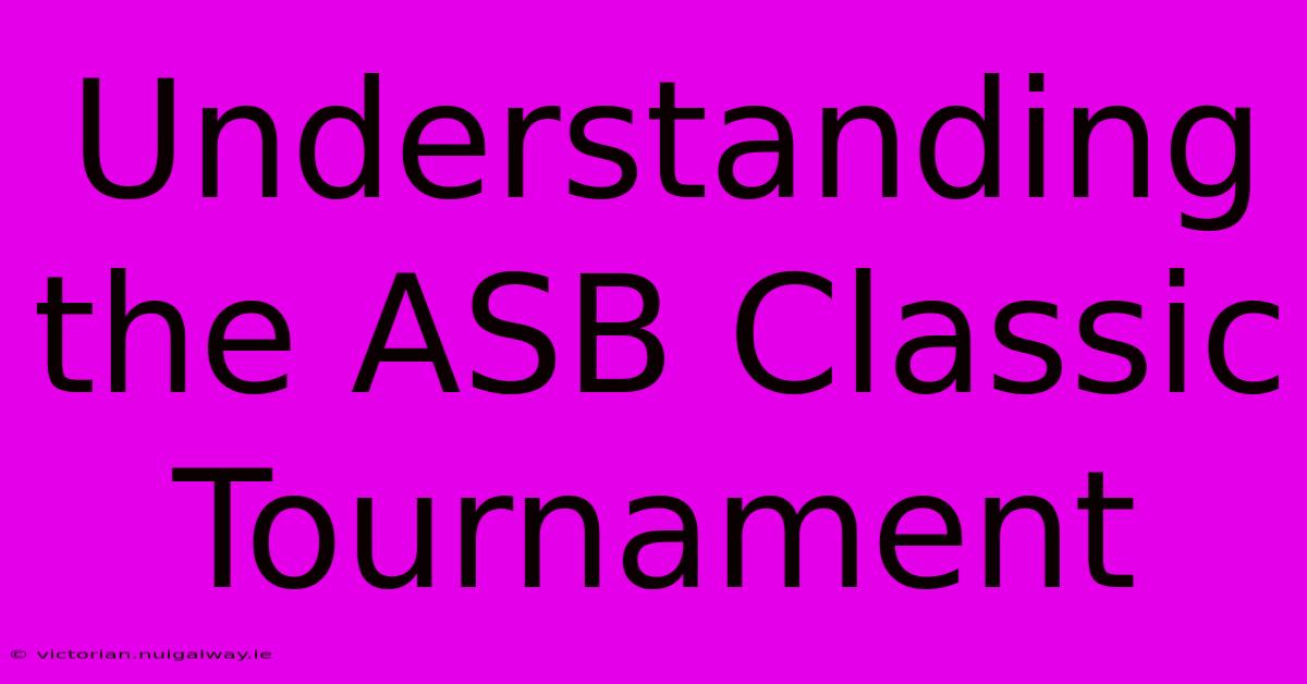 Understanding The ASB Classic Tournament