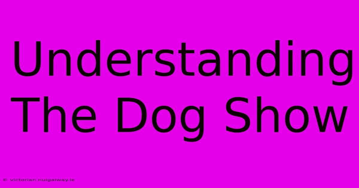 Understanding The Dog Show