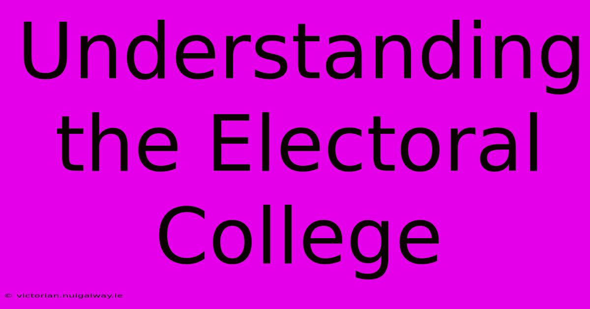 Understanding The Electoral College