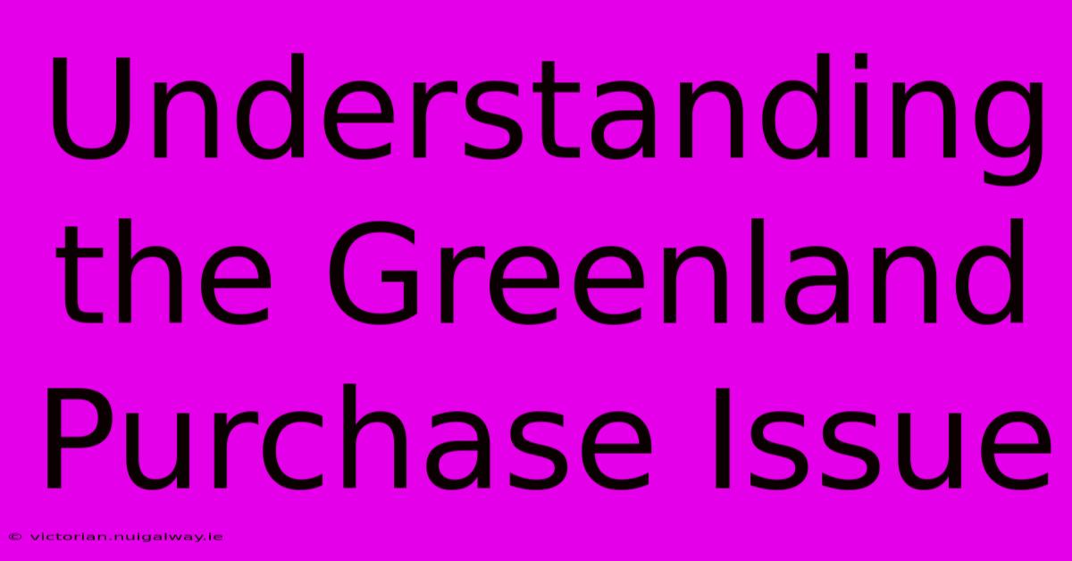 Understanding The Greenland Purchase Issue