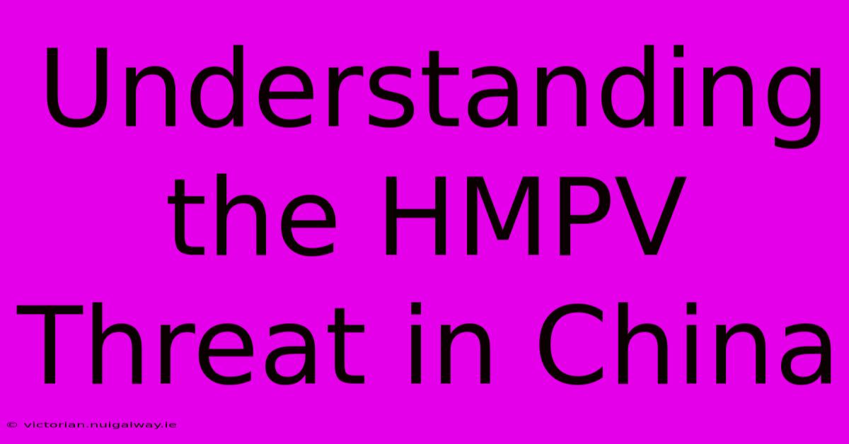 Understanding The HMPV Threat In China