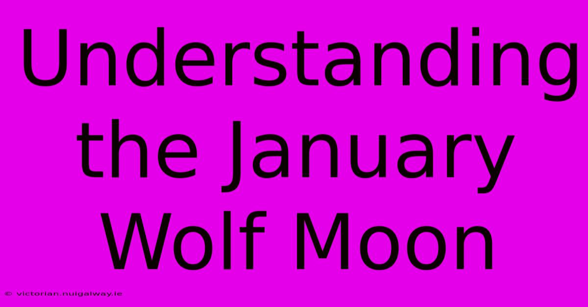 Understanding The January Wolf Moon