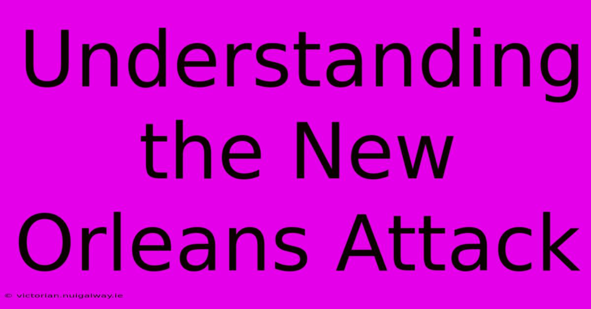 Understanding The New Orleans Attack