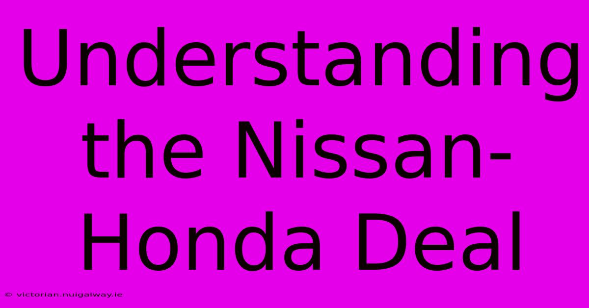 Understanding The Nissan-Honda Deal