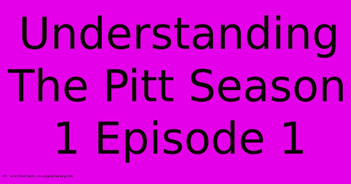 Understanding The Pitt Season 1 Episode 1