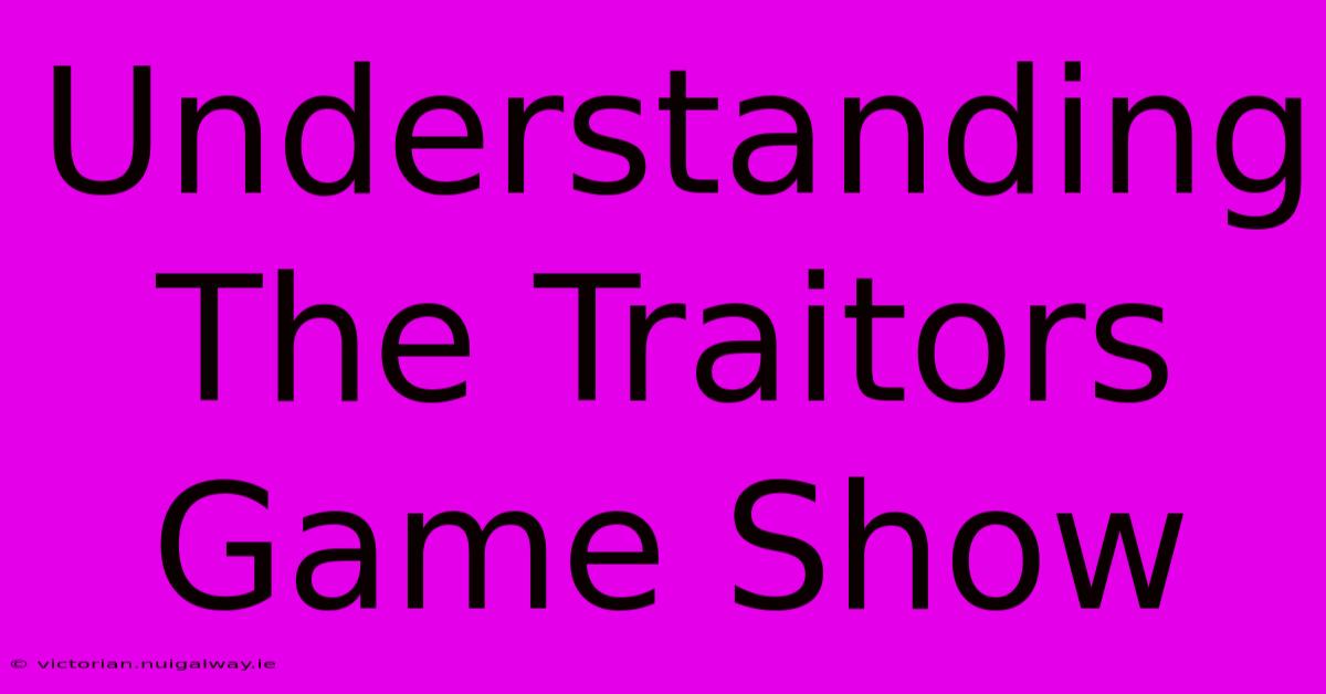 Understanding The Traitors Game Show