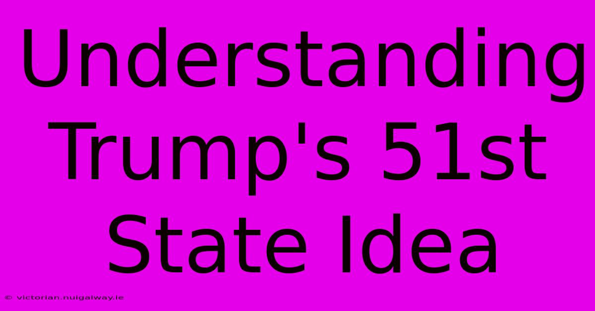 Understanding Trump's 51st State Idea