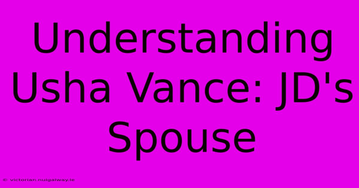 Understanding Usha Vance: JD's Spouse