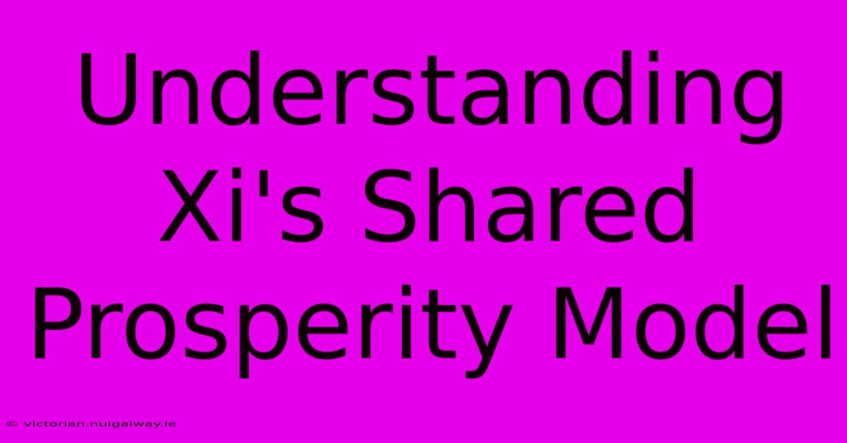 Understanding Xi's Shared Prosperity Model