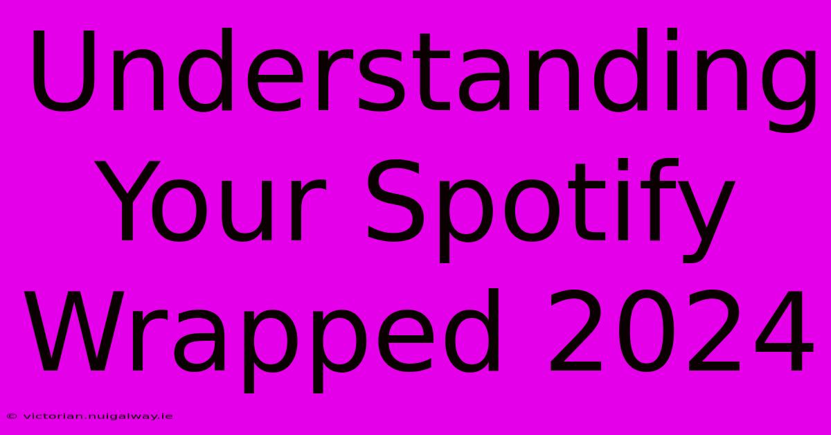 Understanding Your Spotify Wrapped 2024