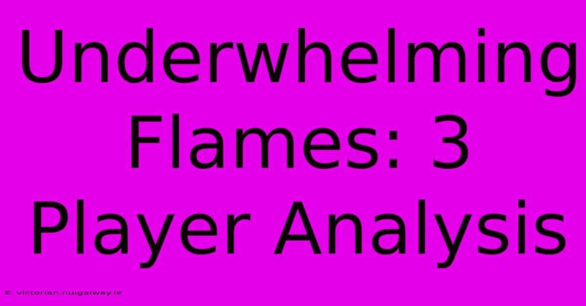 Underwhelming Flames: 3 Player Analysis