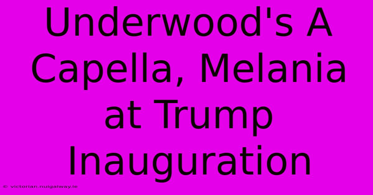 Underwood's A Capella, Melania At Trump Inauguration