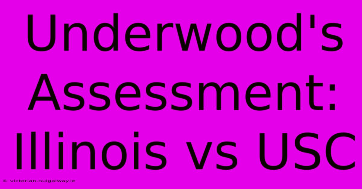 Underwood's Assessment: Illinois Vs USC