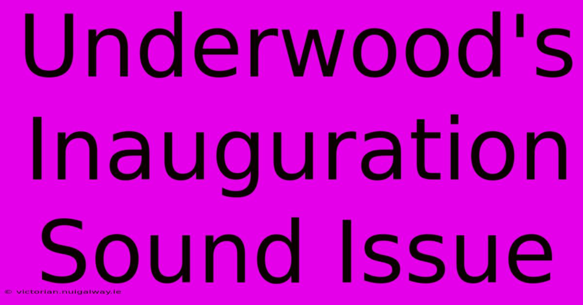 Underwood's Inauguration Sound Issue