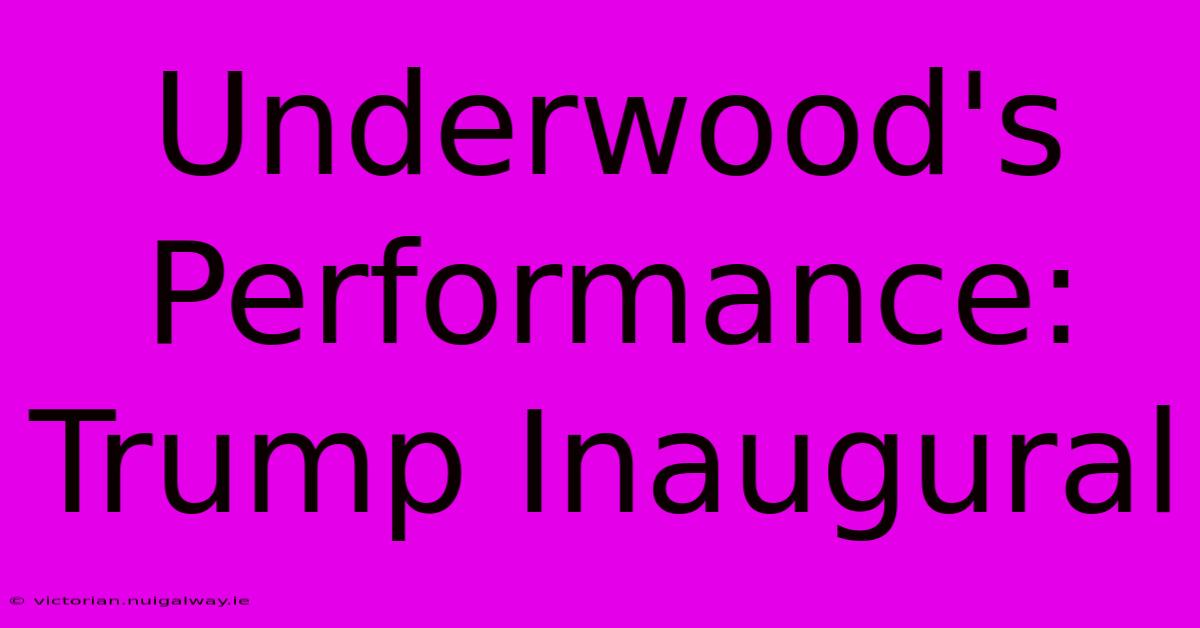 Underwood's Performance: Trump Inaugural