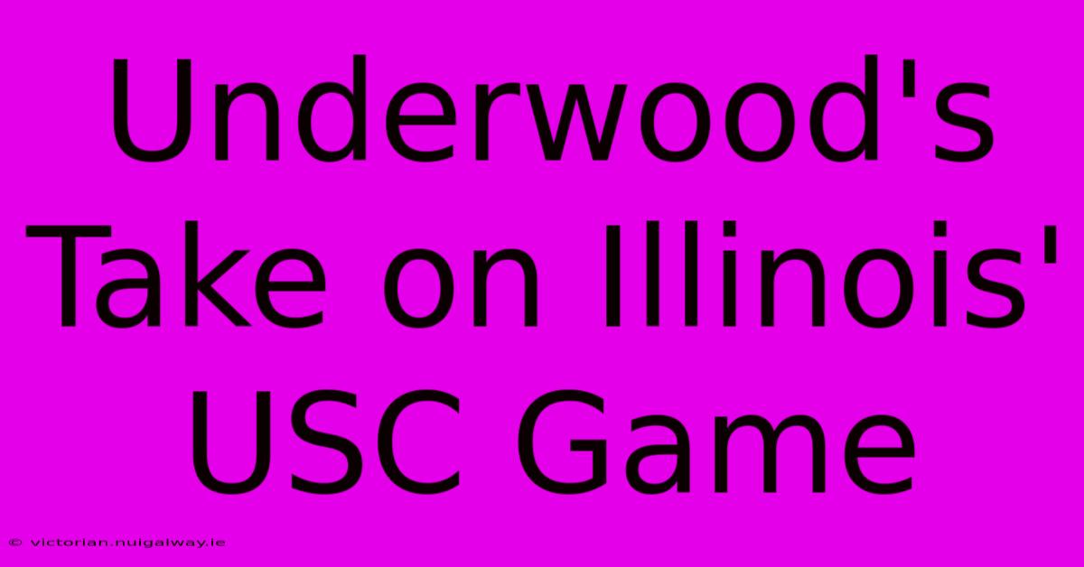 Underwood's Take On Illinois' USC Game