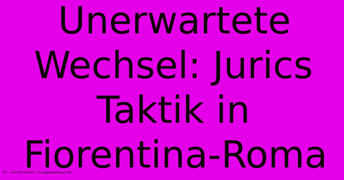 Unerwartete Wechsel: Jurics Taktik In Fiorentina-Roma