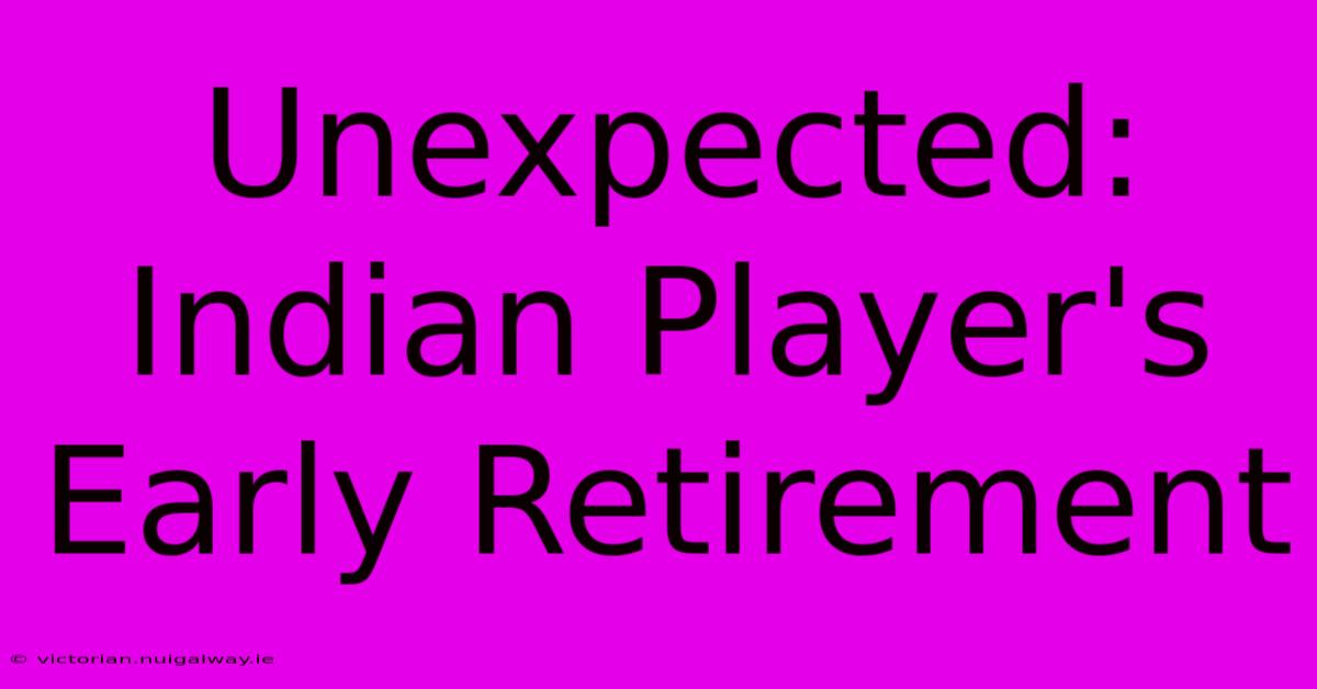 Unexpected: Indian Player's Early Retirement