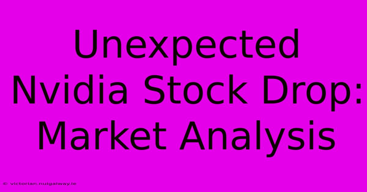 Unexpected Nvidia Stock Drop: Market Analysis