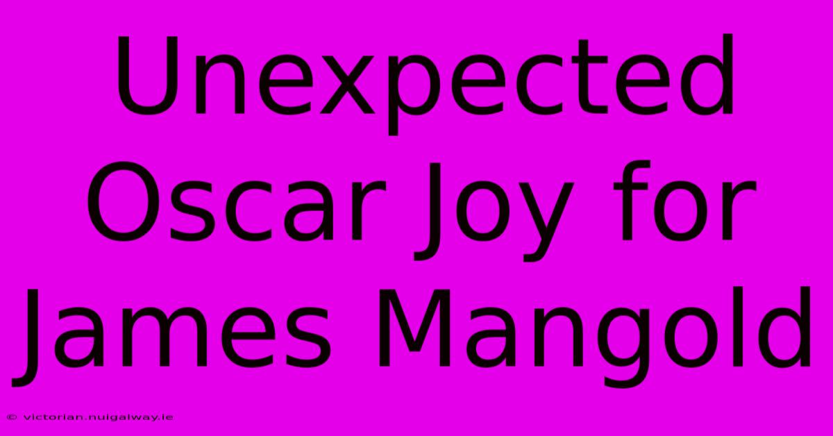 Unexpected Oscar Joy For James Mangold