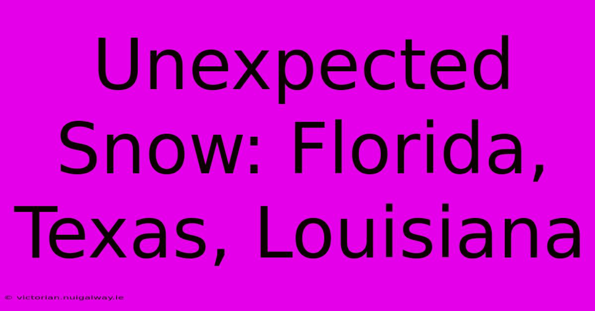 Unexpected Snow: Florida, Texas, Louisiana