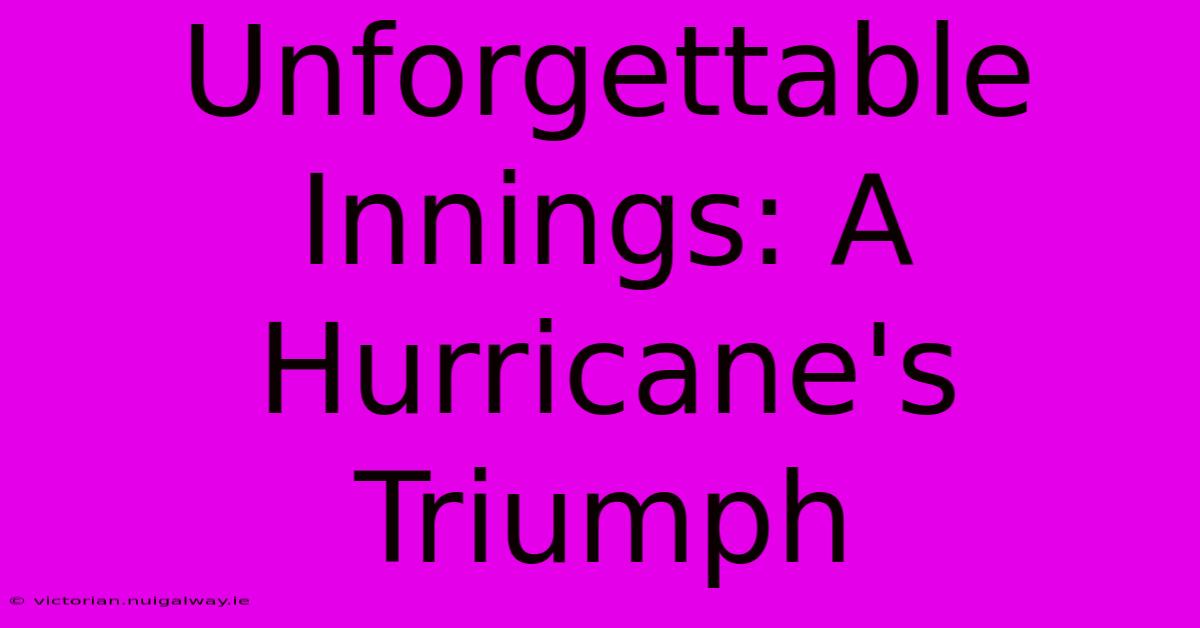 Unforgettable Innings: A Hurricane's Triumph