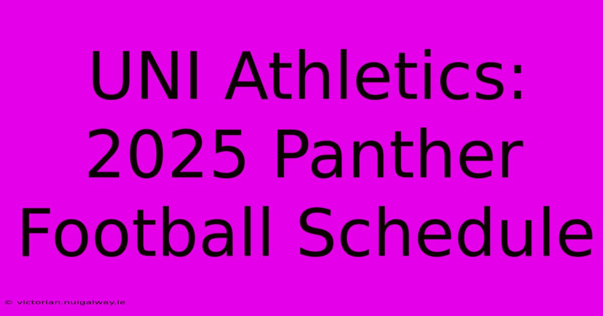 UNI Athletics: 2025 Panther Football Schedule