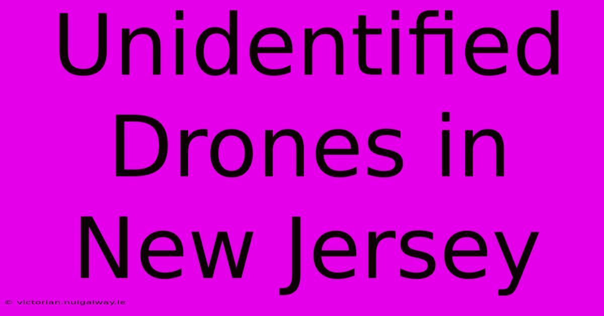 Unidentified Drones In New Jersey