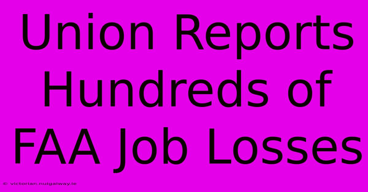 Union Reports Hundreds Of FAA Job Losses