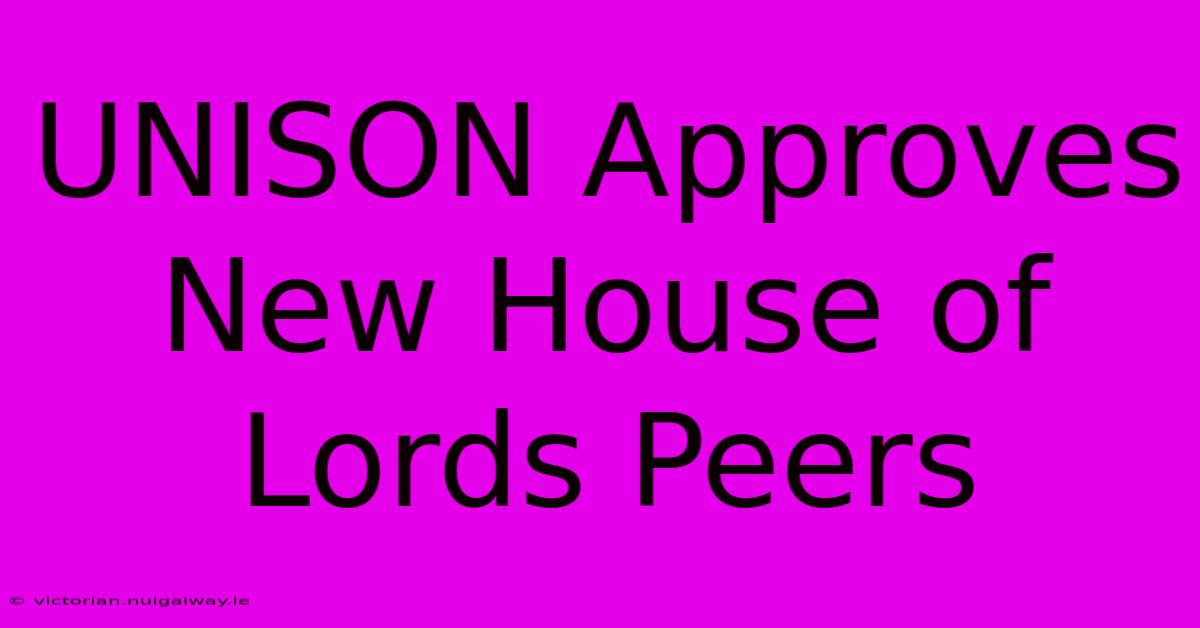 UNISON Approves New House Of Lords Peers