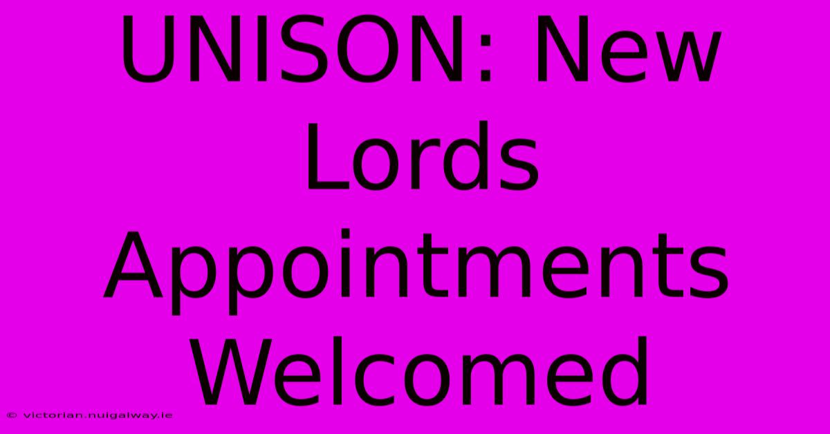 UNISON: New Lords Appointments Welcomed