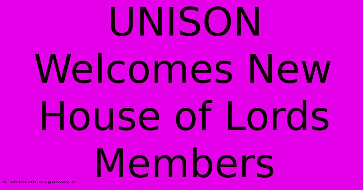 UNISON Welcomes New House Of Lords Members