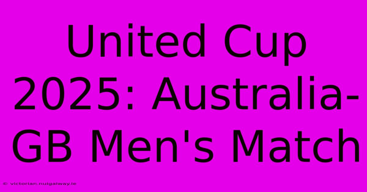 United Cup 2025: Australia-GB Men's Match