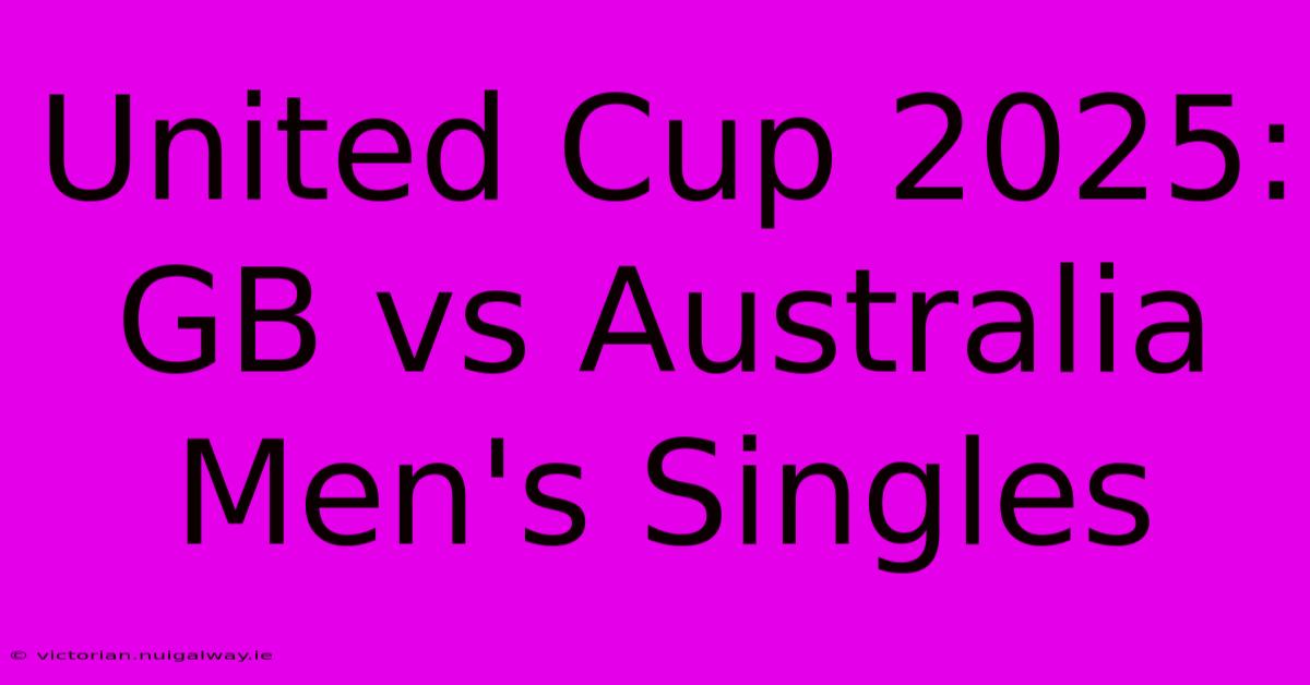 United Cup 2025: GB Vs Australia Men's Singles