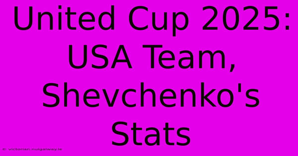 United Cup 2025:  USA Team, Shevchenko's Stats