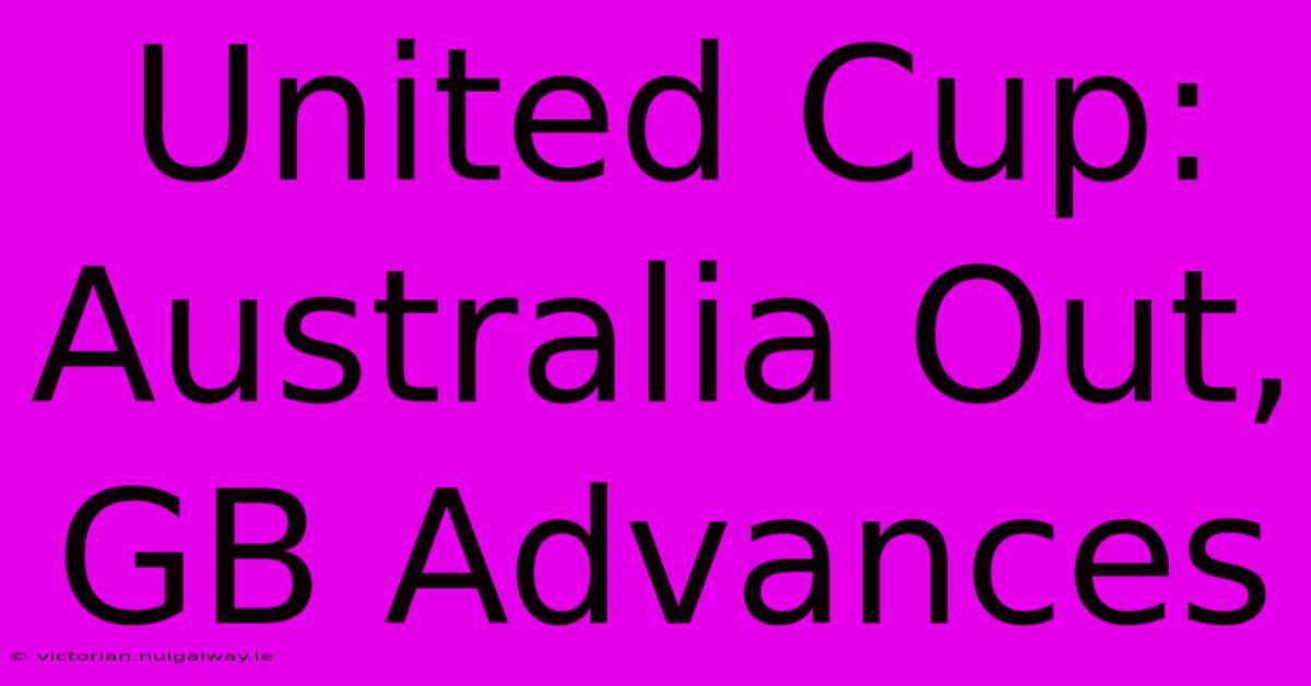 United Cup: Australia Out, GB Advances