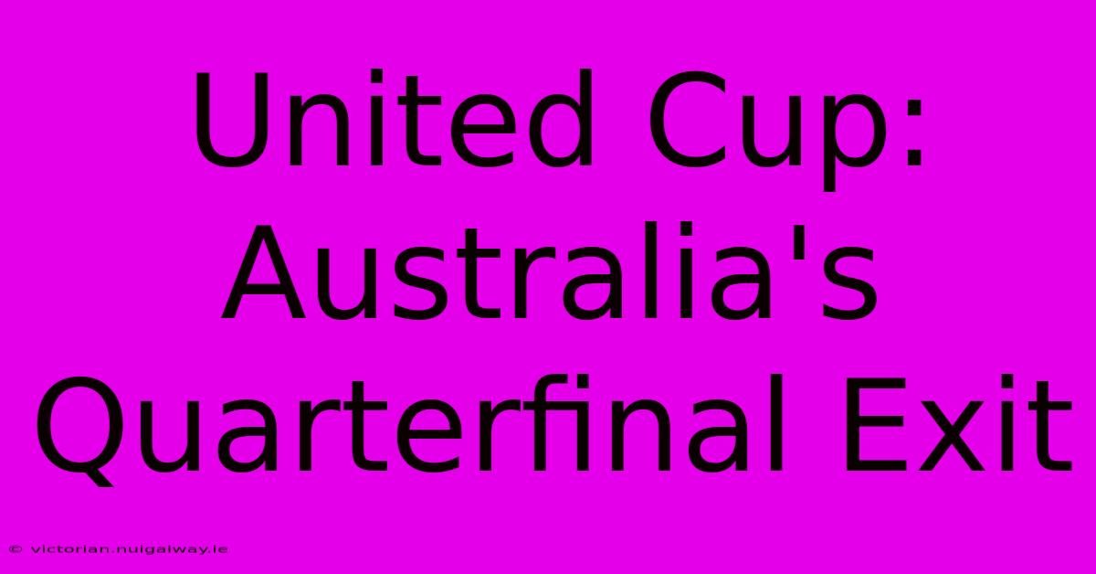 United Cup: Australia's Quarterfinal Exit