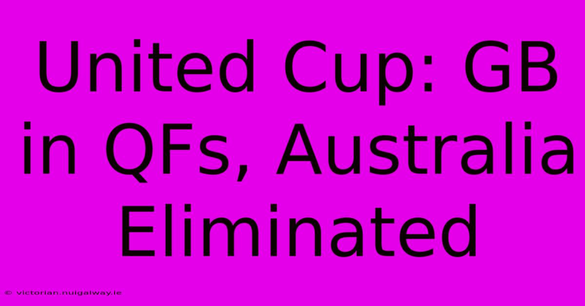 United Cup: GB In QFs, Australia Eliminated