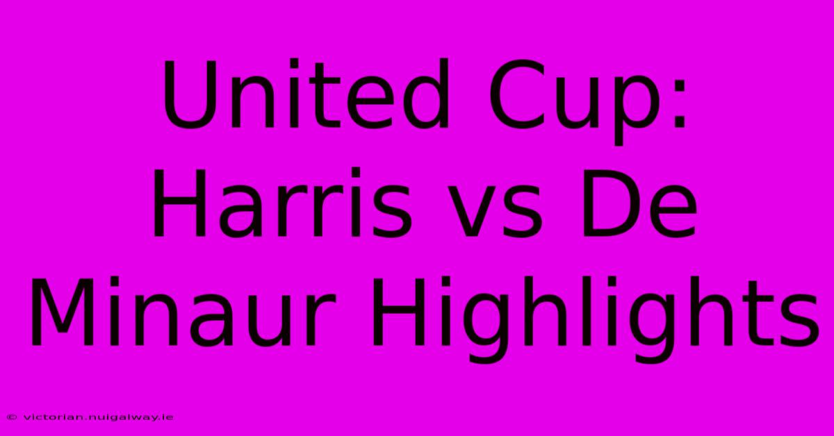 United Cup: Harris Vs De Minaur Highlights